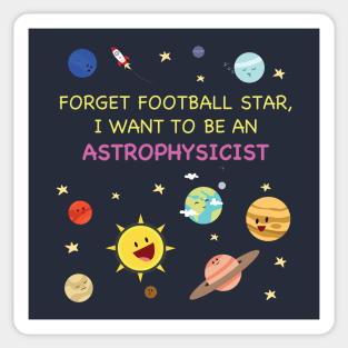 I want to be an astrophysicist Sticker